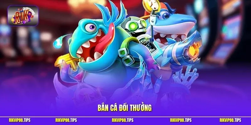 Bắn cá đổi thưởng