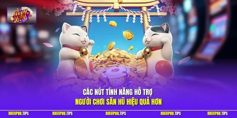 Các nút tính năng hỗ trợ người chơi săn hũ hiệu quả hơn