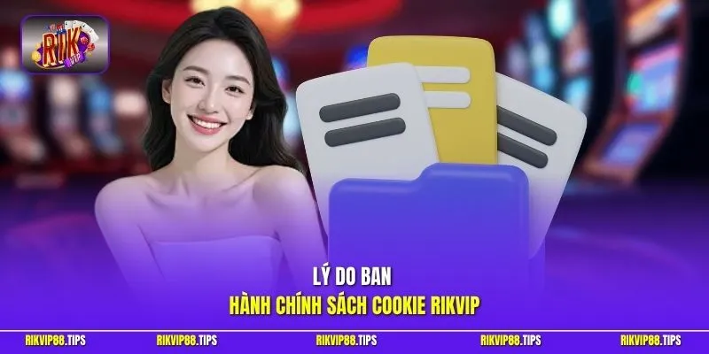 Lý do ban hành chính sách cookie Rikvip
