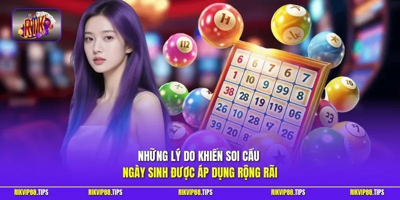 Những lý do khiến soi cầu ngày sinh được áp dụng rộng rãi