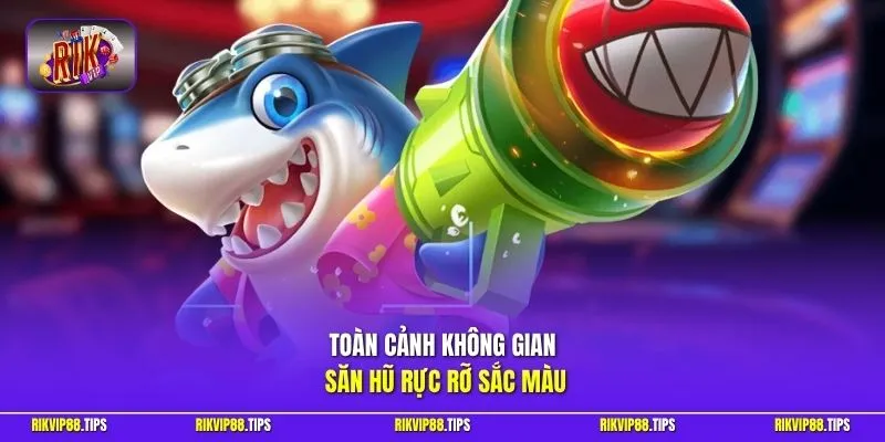 Toàn cảnh không gian săn hũ rực rỡ sắc màu