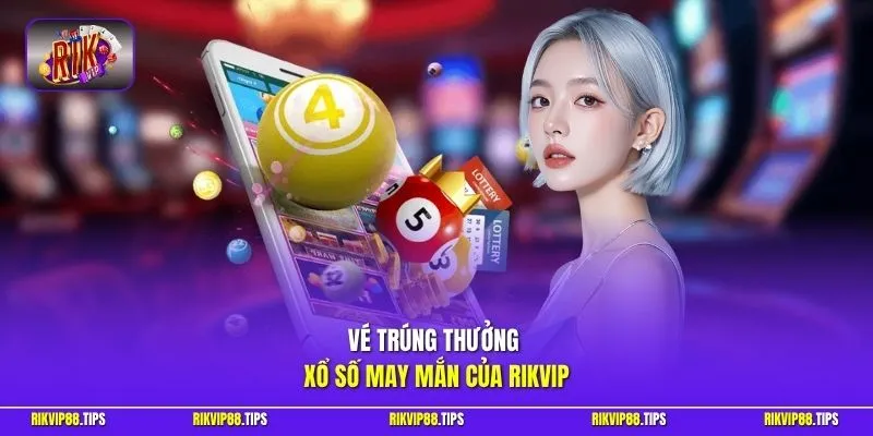 Vé trúng thưởng xổ số may mắn của Rikvip